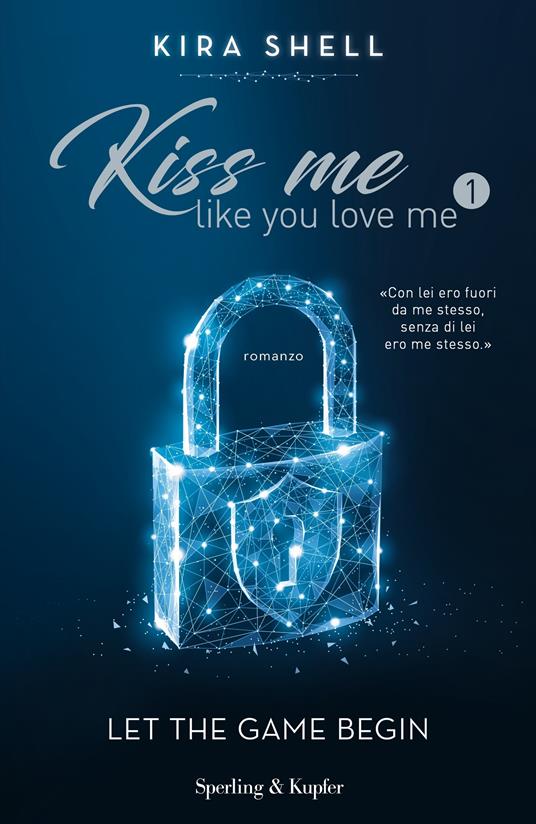 Let the game begin. Kiss me like you love me. Ediz. italiana. Vol. 1 - Kira Shell - copertina
