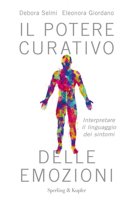 Il potere curativo delle emozioni. Interpretare il linguaggio dei sintomi - Debora Selmi,Eleonora Giordano - copertina