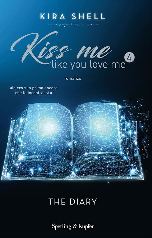 The diary. Kiss me like you love me. Ediz. italiana. Vol. 4 - Kira Shell - copertina