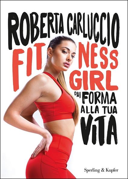 Fitness girl. Dai forma alla tua vita - Roberta Carluccio - copertina