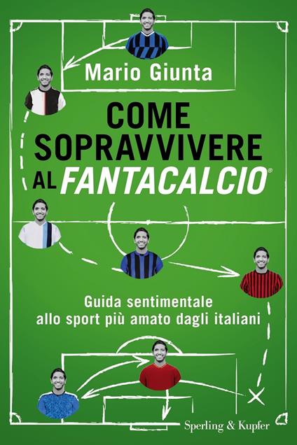 Come sopravvivere al Fantacalcio. Guida sentimentale allo sport più amato dagli italiani - Mario Giunta - copertina