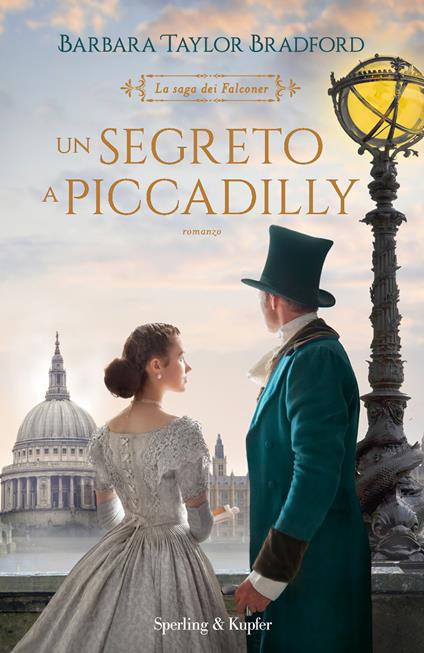 Un segreto a Piccadilly. La saga dei Falconer - Barbara Taylor Bradford - copertina
