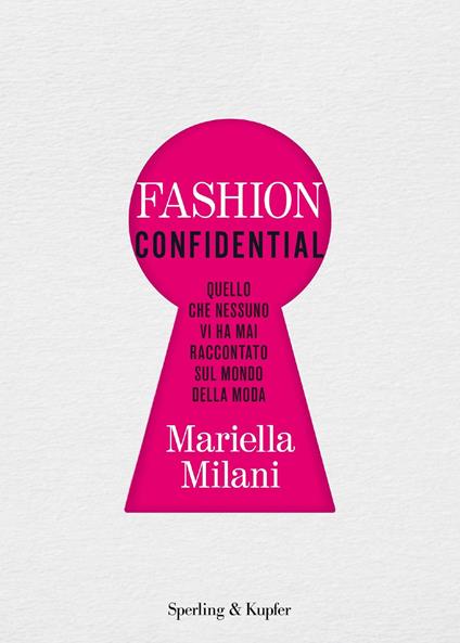 Fashion confidential. Quello che nessuno vi ha mai raccontato sul mondo della moda - Mariella Milani - copertina