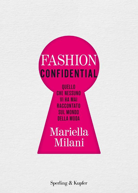 Fashion confidential. Quello che nessuno vi ha mai raccontato sul mondo della moda - Mariella Milani - copertina