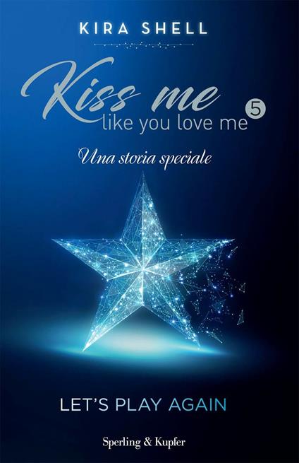 Let's play again. Kiss me like you love me. Ediz. italiana. Vol. 5 - Kira Shell - copertina