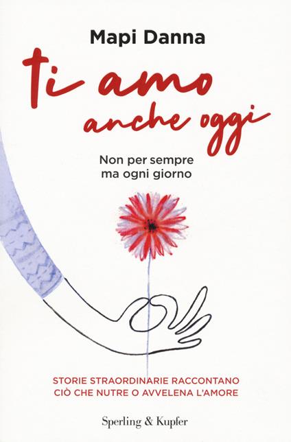 Ti amo anche oggi. Non per sempre ma ogni giorno - Mapi Danna - copertina