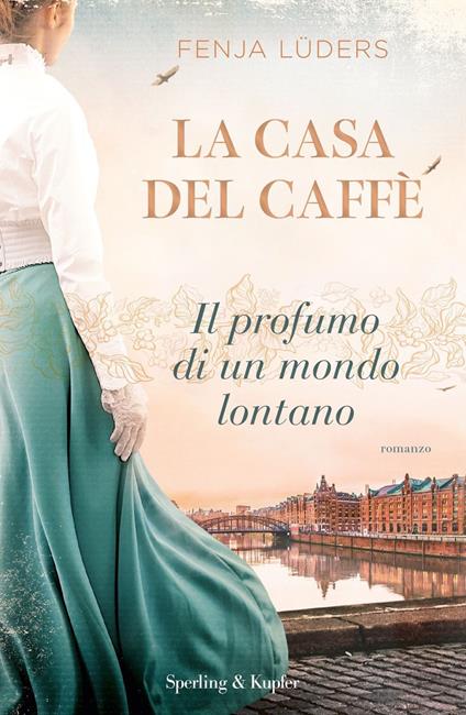 La casa del caffè. Il profumo di un mondo lontano - Fenja Lüders - copertina