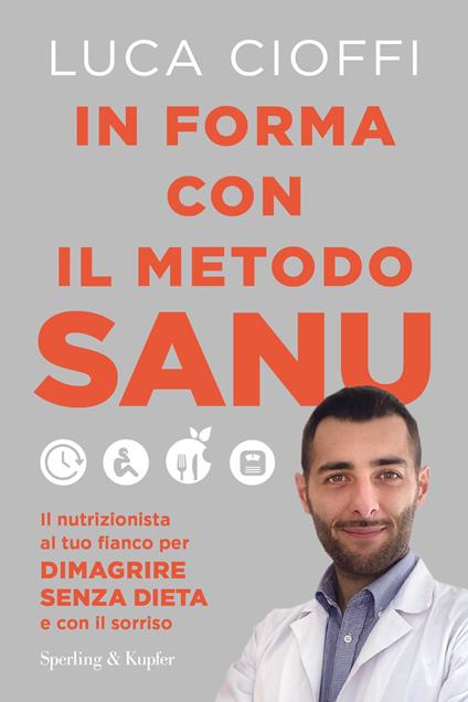 In forma con il metodo SANU. Il nutrizionista al tuo fianco per dimagrire senza dieta e con il sorriso - Luca Cioffi - copertina