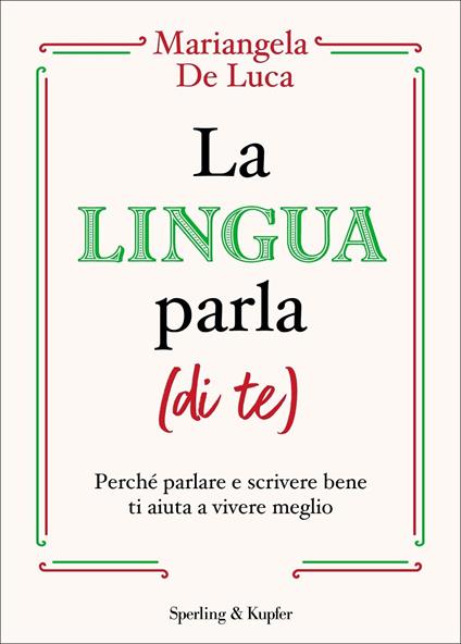 La lingua parla (di te). Perché parlare e scrivere bene ti aiuta a vivere meglio  - Mariangela De Luca - copertina