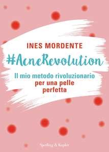 Libro #AcneRevolution. Il mio metodo rivoluzionario per una pelle perfetta Ines Mordente