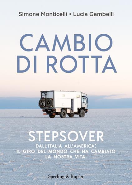 Cambio di rotta. Stepsover. Dall'Italia all'America: il giro del mondo che ha cambiato la nostra vita - Simone Monticelli,Lucia Gambelli - copertina