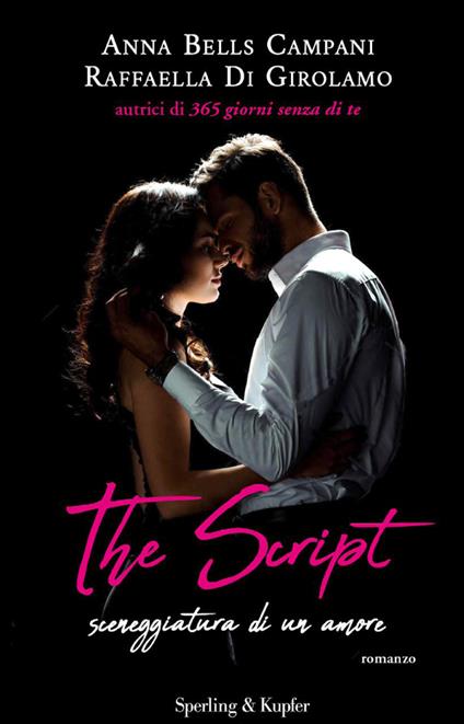 The script. Sceneggiatura di un amore - Anna Bells Campani,Raffaella Di Girolamo - copertina