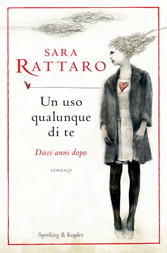 Un uso qualunque di te. Dieci anni dopo - Sara Rattaro - copertina