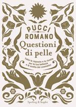 Questioni di pelle. Tutte le risposte e le ricette per la tua bellezza e la scelta dei cosmetici 