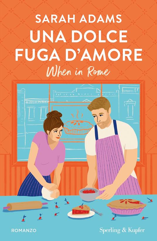 Una dolce fuga d'amore. When in Rome - Sarah Adams - copertina