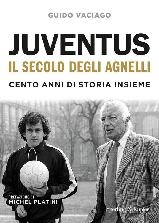 Juventus, il secolo degli Agnelli. Cento anni di storia insieme - Guido Vaciago - copertina