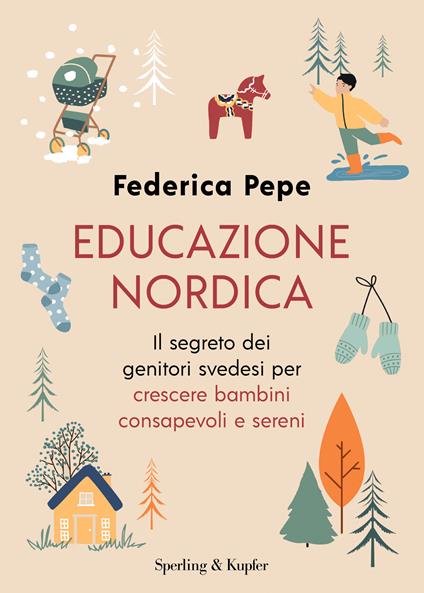 Educazione nordica. Il segreto dei genitori svedesi per crescere bambini consapevoli e sereni - Federica Pepe - copertina