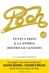 Pooh. Tutti i testi e la storia dietro le canzoni