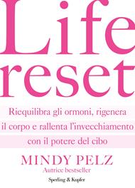 Life reset. Riequilibra gli ormoni, rigenera il corpo e rallenta l'invecchiamento con il potere del cibo