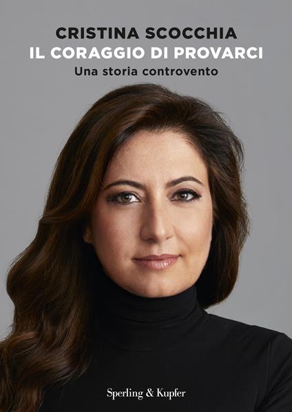 Il coraggio di provarci. Una storia controvento - Cristina Scocchia,Francesca Gambarini - copertina