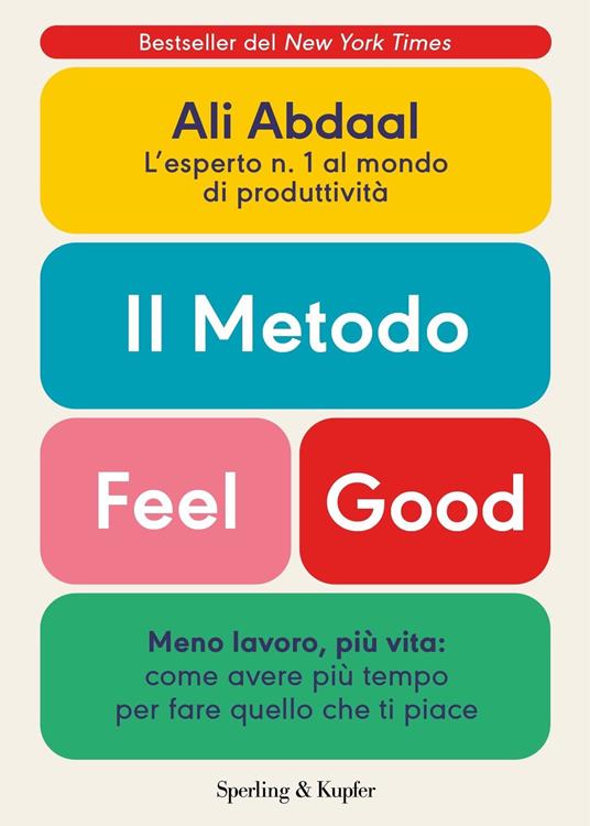 Il metodo Feel Good. Meno lavoro, più vita: come avere più tempo per fare quello che ti piace - Ali Abdaal - copertina
