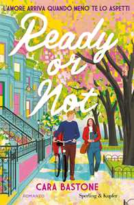 Libro Ready or not. L'amore arriva quando meno te lo aspetti Cara Bastone
