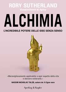 Libro Alchimia. L'incredibile potere delle idee senza senso Rory Sutherland