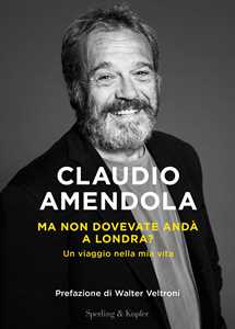 Libro Ma non dovevate andà a Londra? Un viaggio nella mia vita Claudio Amendola
