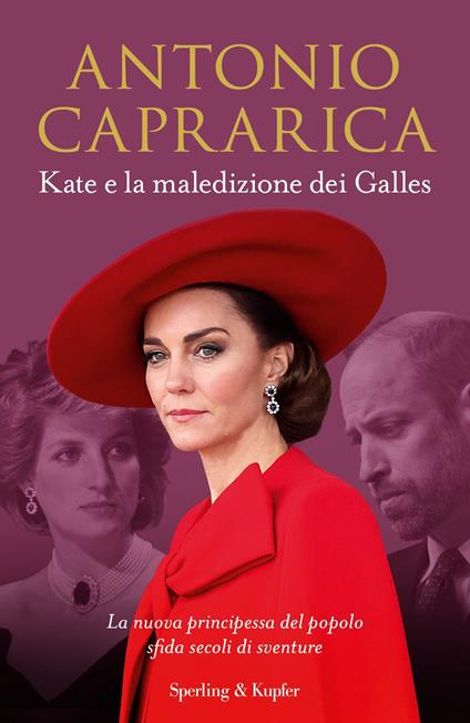 Kate e la maledizione dei Galles. La nuova principessa del popolo sfida secoli di sventure - Antonio Caprarica - copertina