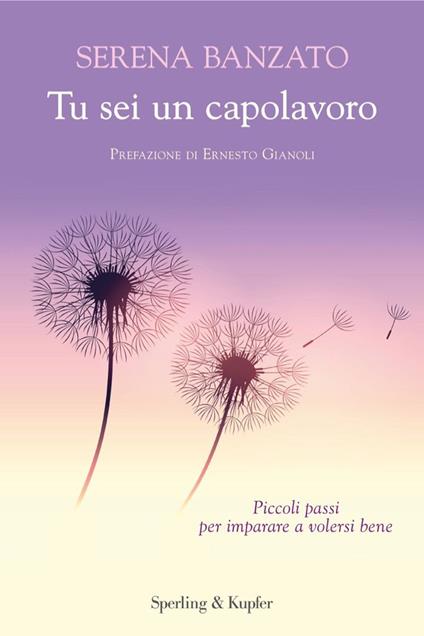 Tu sei un capolavoro. Piccoli passi per imparare a volersi bene - Serena Banzato - copertina