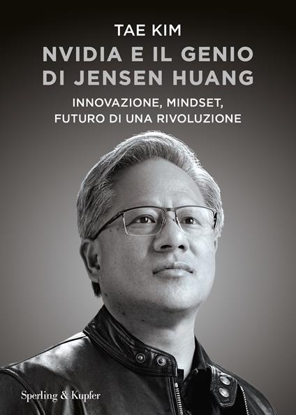 Nvidia e il genio di Jensen Huang. Innovazione, mindset, futuro di una rivoluzione - Tae Kim - copertina