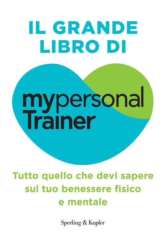 Il grande libro di MypersonalTrainer. Tutto quello che devi sapere sul tuo benessere fisico e mentale - copertina