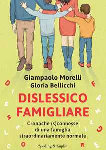Libro Dislessico famigliare. Cronache (s)connesse di una famiglia straordinariamente normale Giampaolo Morelli Gloria Bellicchi