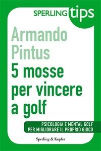 5 mosse per vincere a golf - Armando Pintus - ebook