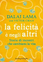 La felicità è negli altri. Storie di incontri che cambiano la vita