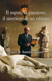 Il sogno, la passione, il mestiere di un editore: Tiziano M. Barbieri Torriani per gli amici Ciuffo - AA.VV. - ebook