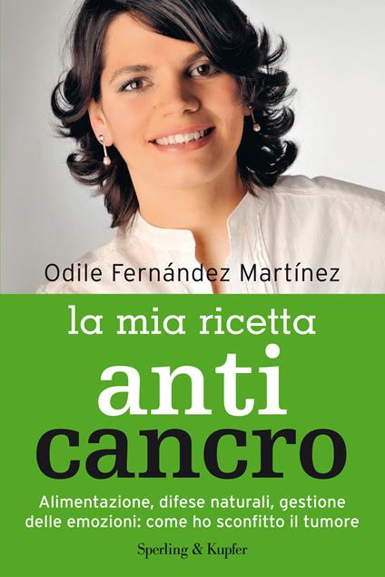 La mia ricetta anticancro. Alimentazione, difese naturali, gestione delle emozioni: come ho sconfitto il tumore - Odile Fernández Martínez,Ana Pace - ebook