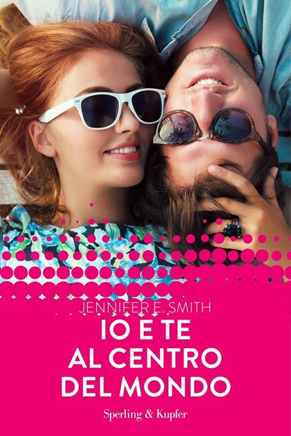 Io e te al centro del mondo - Jennifer E. Smith,Simona Mambrini - ebook