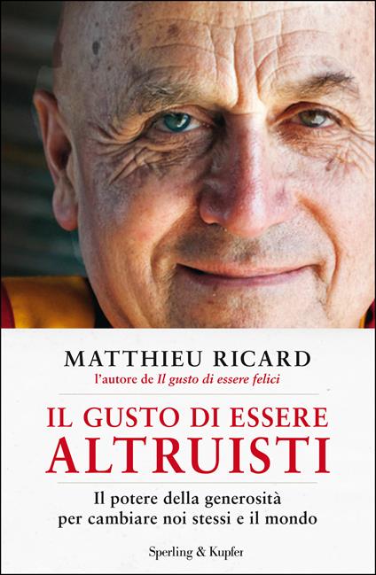Il gusto di essere altruisti. Il potere della generosità per cambiare noi stessi e il mondo - Matthieu Ricard,Claudia Lionetti - ebook