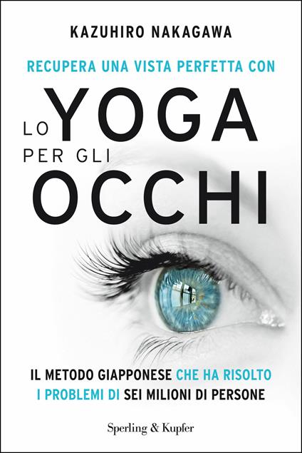 Recupera una vista perfetta con lo yoga per gli occhi - Kazuhiro Nakagawa,Irene Annoni - ebook