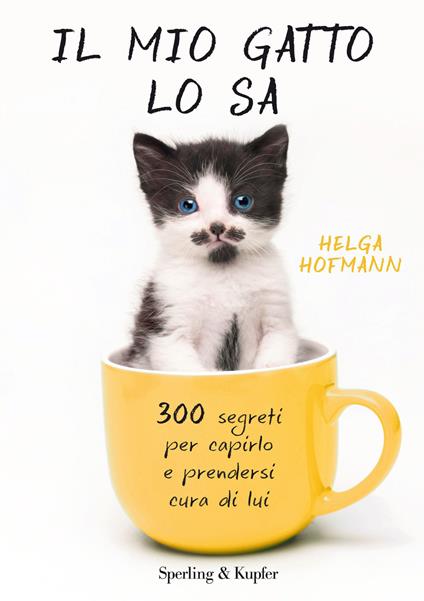 Il mio gatto lo sa. 300 segreti per capirlo e prendersi cura di lui - Helga Hofmann,A. Carbone - ebook