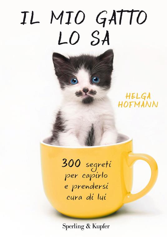 Il mio gatto lo sa. 300 segreti per capirlo e prendersi cura di lui - Helga Hofmann,A. Carbone - ebook