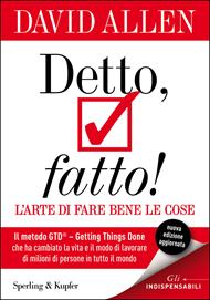 Detto, fatto! L'arte di fare bene le cose. Il metodo GTD - Getting Things Done® che ha cambiato la vita e il modo di lavorare di milioni di persone in tutto il mondo