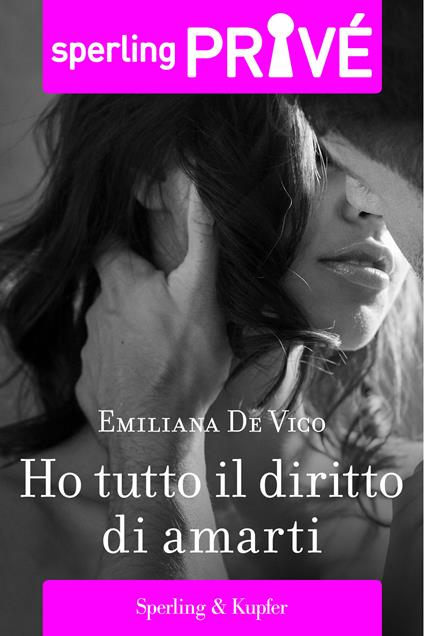 Ho tutto il diritto di amarti - Emiliana De Vico - ebook