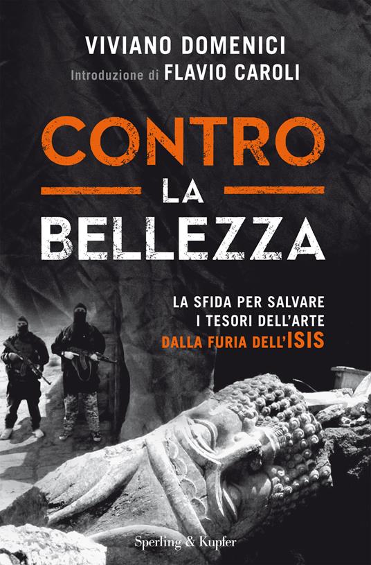 Contro la bellezza. La sfida per salvare i tesori dell'arte dalla furia dell'ISIS. Ediz. illustrata - Viviano Domenici - ebook