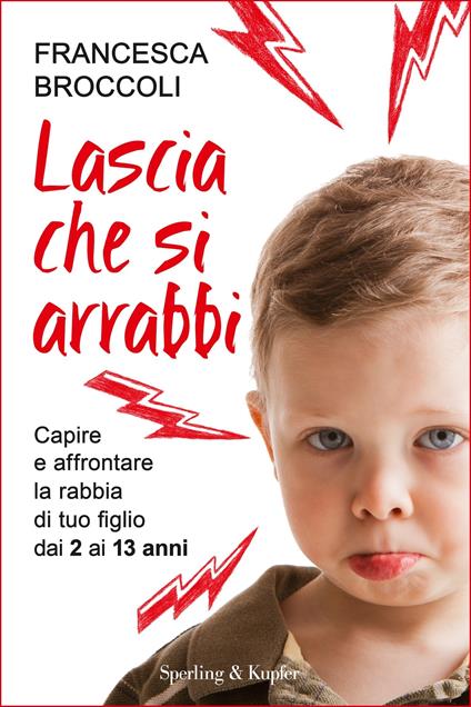 Lascia che si arrabbi. Capire e affrontare la rabbia di tuo figlio dai 3 ai 13 anni - Francesca Broccoli - ebook