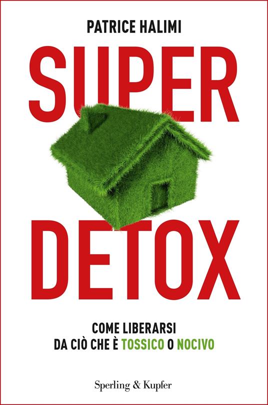 Super detox. Come liberarsi da ciò che è tossico o nocivo - Patrice Halimi,C. Pradella - ebook