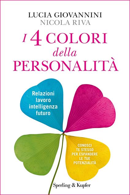 I 4 colori della personalità. Relazioni, lavoro, intelligenza, futuro: conosci te stesso per espandere le tue potenzialità - Lucia Giovannini,Nicola Riva - ebook