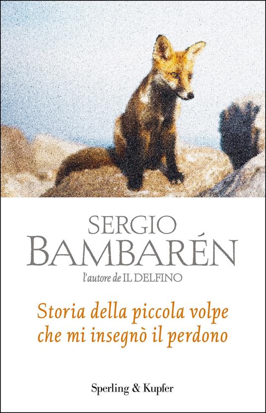 Storia della piccola volpe che mi insegnò il perdono - Sergio Bambarén,Alessandra Padoan - ebook