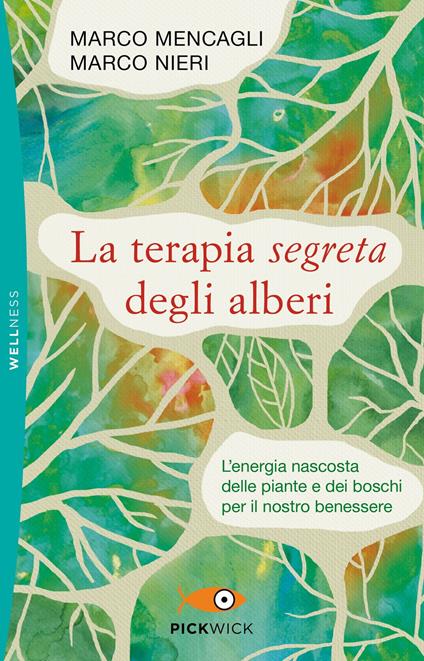 La terapia segreta degli alberi. L'energia nascosta delle piante e dei boschi per il nostro benessere - Marco Mencagli,Marco Nieri - ebook